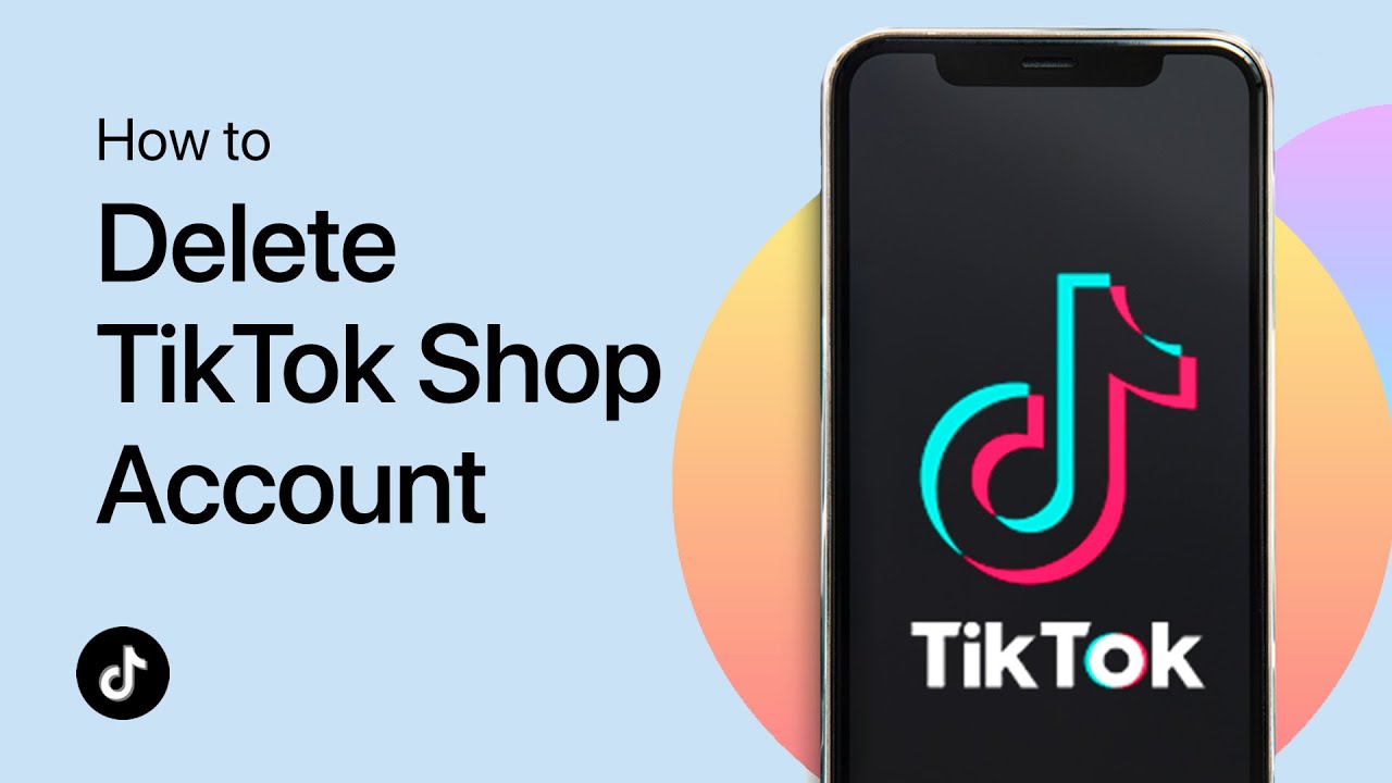 How to Delete TikTok Shop Account - Complete Guide